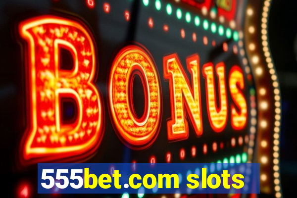 555bet.com slots